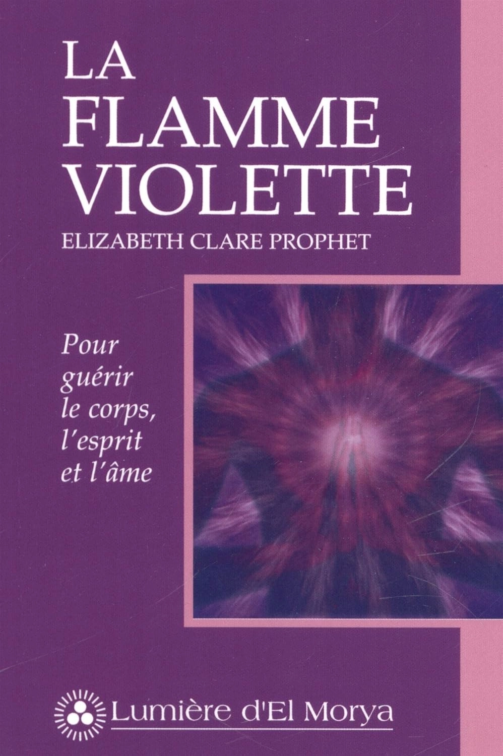 Couverture — La Flamme Violette, pour guérir le corps, l'esprit et l'âme, Elizabeth Clare Prophet